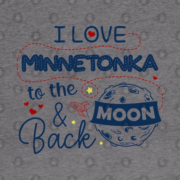 I Love Minnetonka To The Moon And Back American USA Funny T-Shirts For Men Women Kid Family Gifts by aavejudo